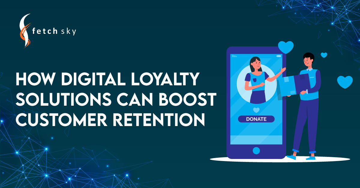 How Digital Loyalty Solutions Can Boost Customer Retention - FetchSky ... Enhancing Customer Loyalty Through Reliable and Innovative Digital Services